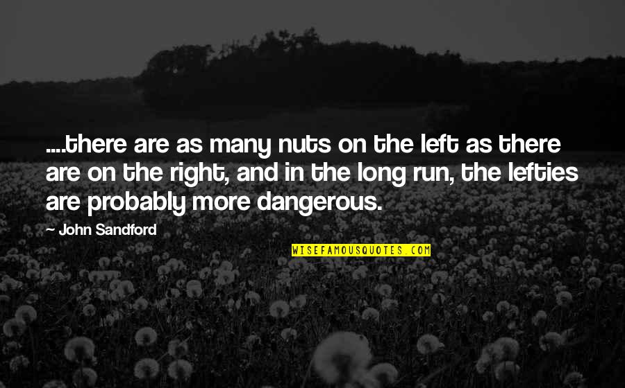 Committals At The Gravesite Quotes By John Sandford: ....there are as many nuts on the left