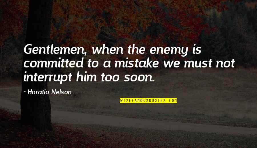 Committed Mistake Quotes By Horatio Nelson: Gentlemen, when the enemy is committed to a