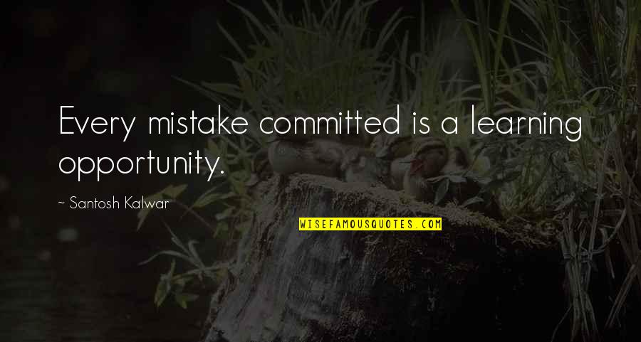 Committed Mistake Quotes By Santosh Kalwar: Every mistake committed is a learning opportunity.