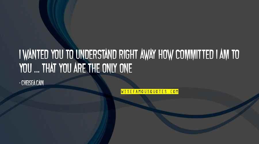 Committed Quotes By Chelsea Cain: I wanted you to understand right away how