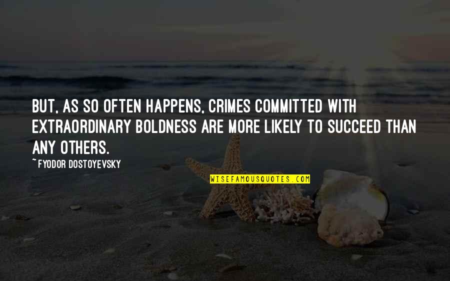 Committed Quotes By Fyodor Dostoyevsky: But, as so often happens, crimes committed with
