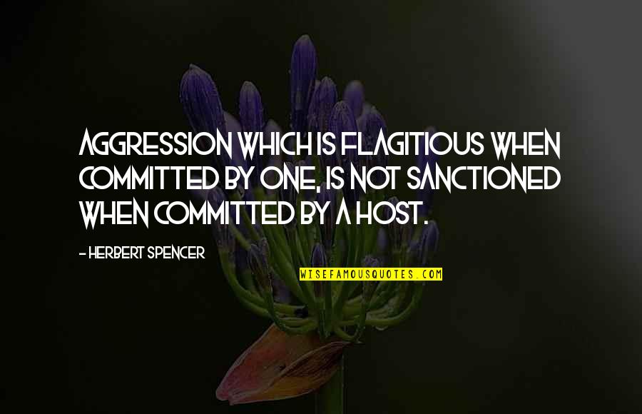 Committed Quotes By Herbert Spencer: Aggression which is flagitious when committed by one,