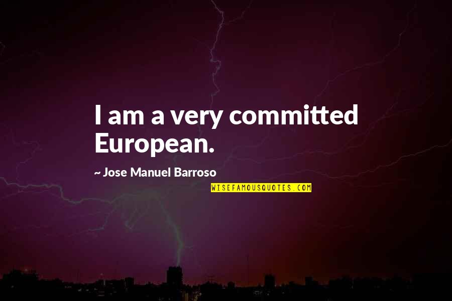 Committed Quotes By Jose Manuel Barroso: I am a very committed European.