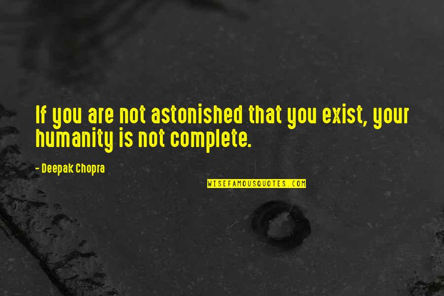 Committed Relationships Quotes By Deepak Chopra: If you are not astonished that you exist,