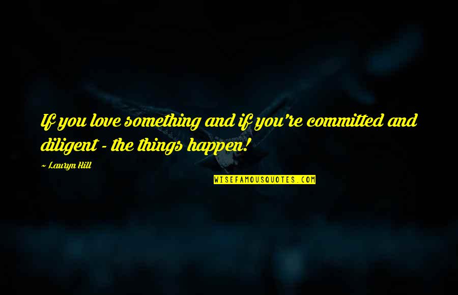 Committed To You Love Quotes By Lauryn Hill: If you love something and if you're committed