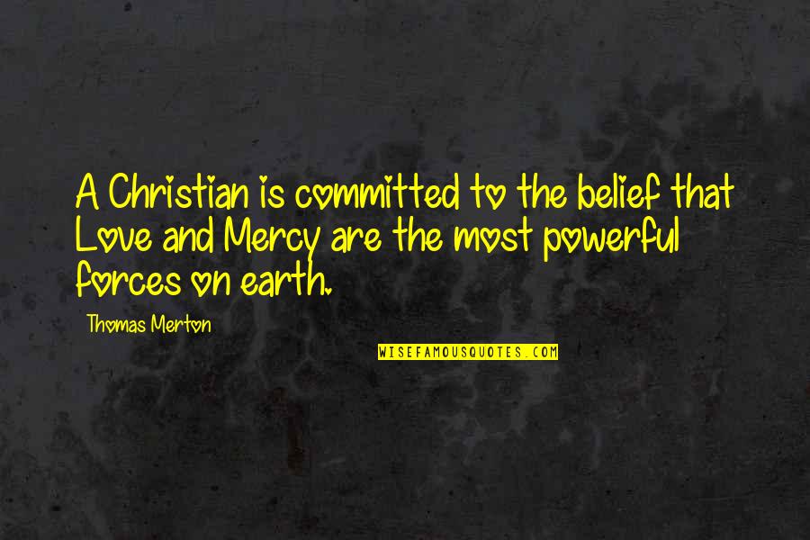 Committed To You Love Quotes By Thomas Merton: A Christian is committed to the belief that