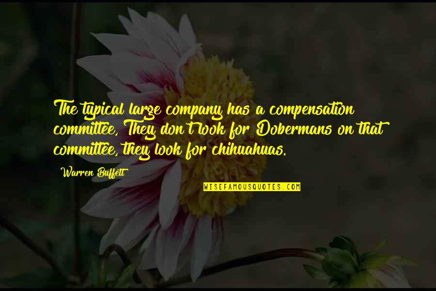 Committee At Large Quotes By Warren Buffett: The typical large company has a compensation committee, Committee At Large Quotes By Warren Buffett: The typical large company has a compensation committee,