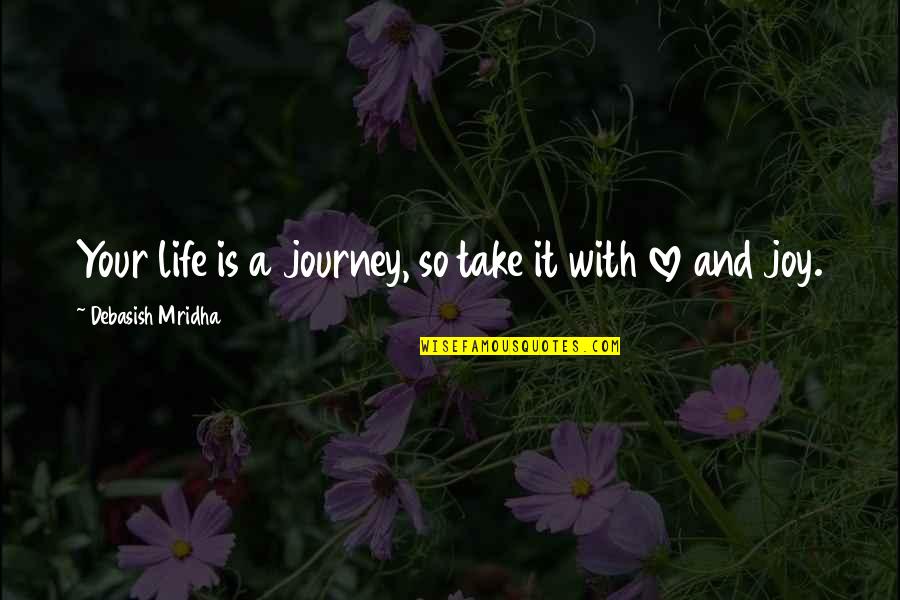 Committee That Investigated Quotes By Debasish Mridha: Your life is a journey, so take it Committee That Investigated Quotes By Debasish Mridha: Your life is a journey, so take it