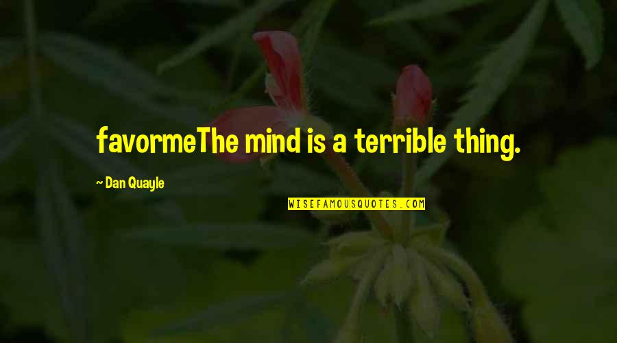 Committeth Quotes By Dan Quayle: favormeThe mind is a terrible thing.