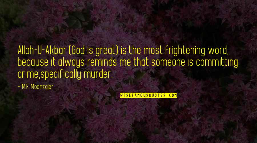 Committing Crime Quotes By M.F. Moonzajer: Allah-U-Akbar (God is great) is the most frightening