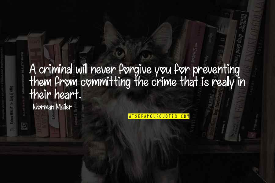 Committing Crime Quotes By Norman Mailer: A criminal will never forgive you for preventing