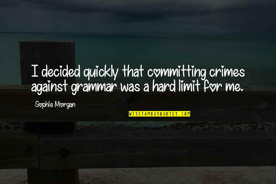 Committing Crimes Quotes By Sophie Morgan: I decided quickly that committing crimes against grammar