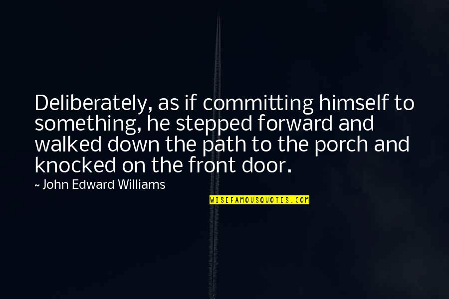 Committing To Something Quotes By John Edward Williams: Deliberately, as if committing himself to something, he