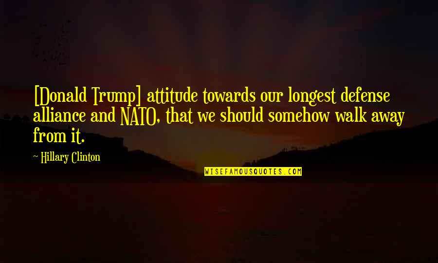 Commmunities Quotes By Hillary Clinton: [Donald Trump] attitude towards our longest defense alliance