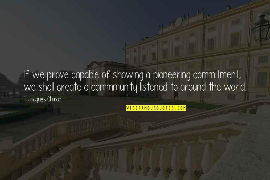 Commmunity Quotes By Jacques Chirac: If we prove capable of showing a pioneering
