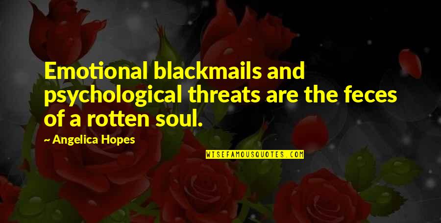 Commodafrica Quotes By Angelica Hopes: Emotional blackmails and psychological threats are the feces