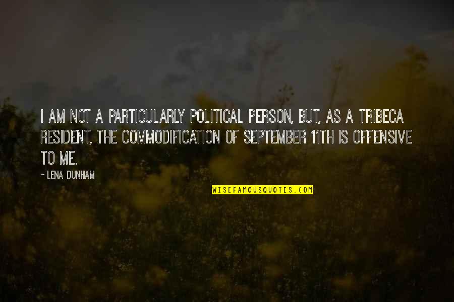 Commodification Quotes By Lena Dunham: I am not a particularly political person, but,