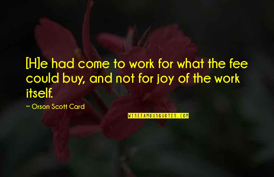Commodification Quotes By Orson Scott Card: [H]e had come to work for what the
