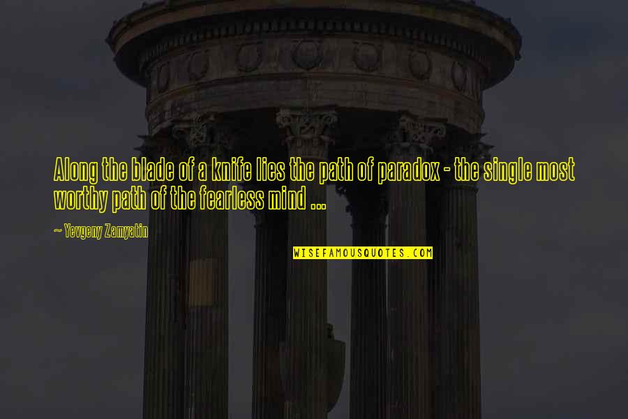 Commodified Synonym Quotes By Yevgeny Zamyatin: Along the blade of a knife lies the