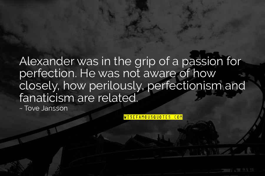 Commodiously Quotes By Tove Jansson: Alexander was in the grip of a passion