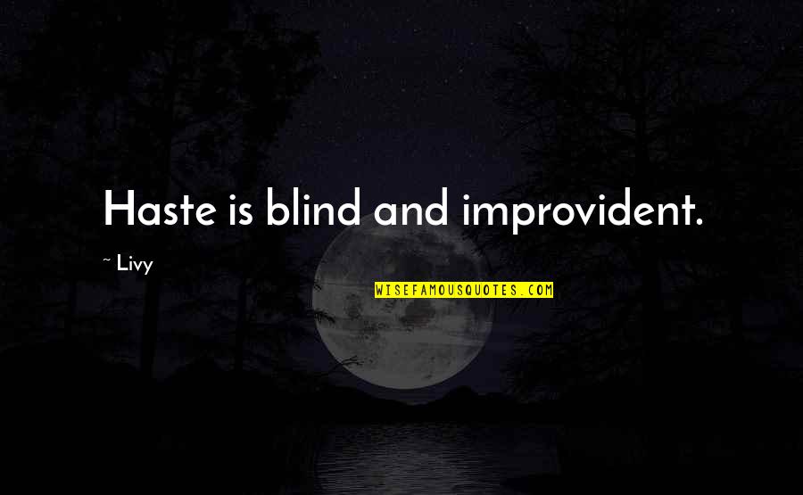 Commodore Norrington Quotes By Livy: Haste is blind and improvident.