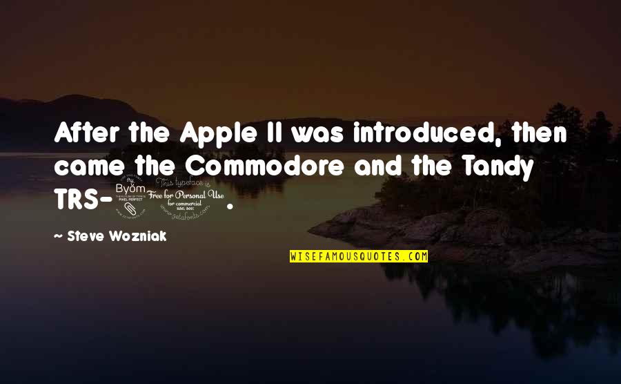 Commodore Quotes By Steve Wozniak: After the Apple II was introduced, then came