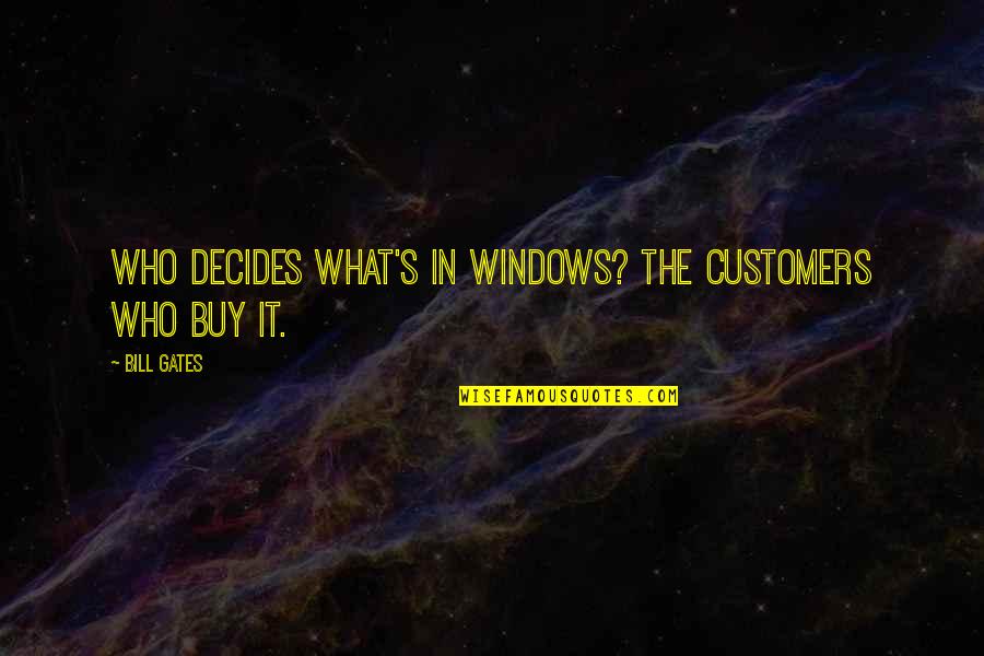 Commodore Schmidlapp Quotes By Bill Gates: Who decides what's in Windows? The customers who