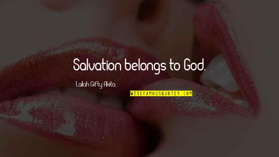 Common Acting Quotes By Lailah Gifty Akita: Salvation belongs to God.