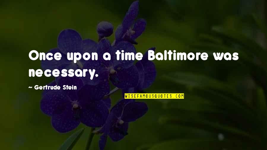 Common Air Force Quotes By Gertrude Stein: Once upon a time Baltimore was necessary.