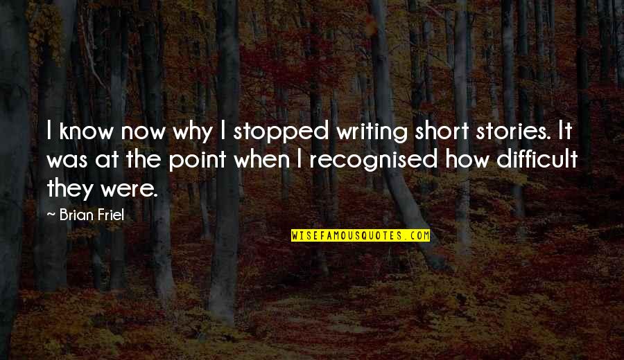 Common Amish Quotes By Brian Friel: I know now why I stopped writing short Common Amish Quotes By Brian Friel: I know now why I stopped writing short