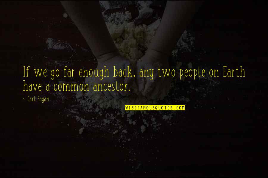 Common Ancestor Quotes By Carl Sagan: If we go far enough back, any two