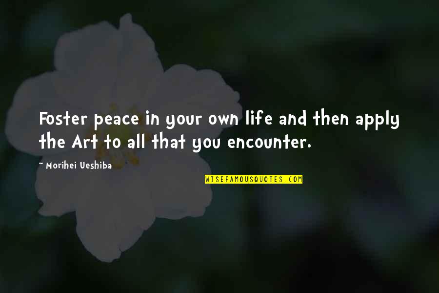 Common Arabic Quotes By Morihei Ueshiba: Foster peace in your own life and then