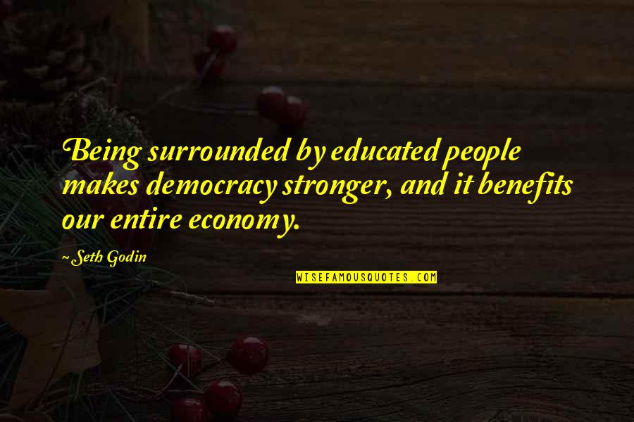 Common Bajan Quotes By Seth Godin: Being surrounded by educated people makes democracy stronger,