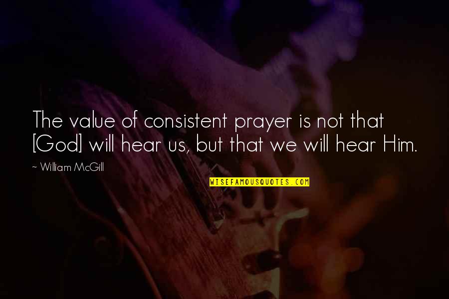 Common Belfast Quotes By William McGill: The value of consistent prayer is not that Common Belfast Quotes By William McGill: The value of consistent prayer is not that