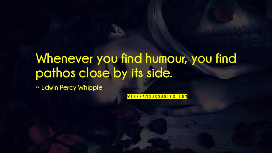 Common Blood Quotes By Edwin Percy Whipple: Whenever you find humour, you find pathos close