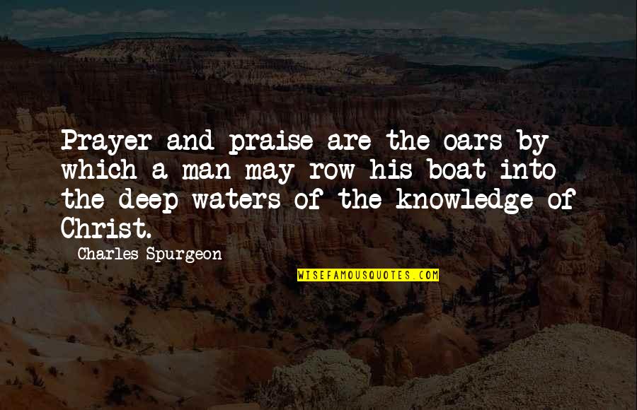 Common Cajun Quotes By Charles Spurgeon: Prayer and praise are the oars by which