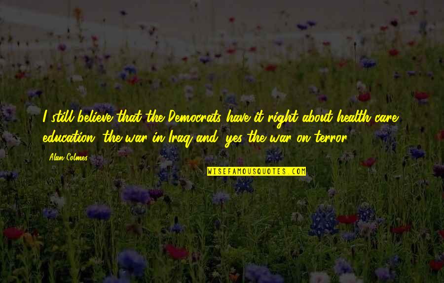 Common Denominator Of Success Quotes By Alan Colmes: I still believe that the Democrats have it Common Denominator Of Success Quotes By Alan Colmes: I still believe that the Democrats have it