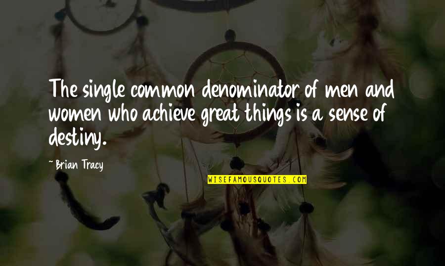 Common Denominator Quotes By Brian Tracy: The single common denominator of men and women