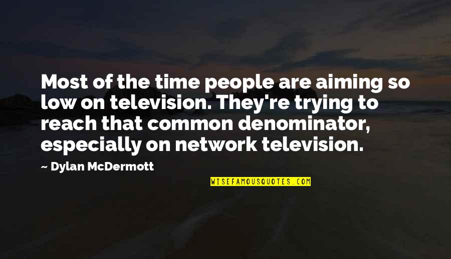 Common Denominator Quotes By Dylan McDermott: Most of the time people are aiming so