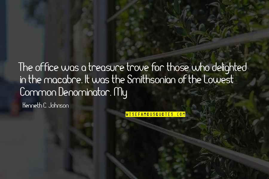 Common Denominator Quotes By Kenneth C. Johnson: The office was a treasure trove for those