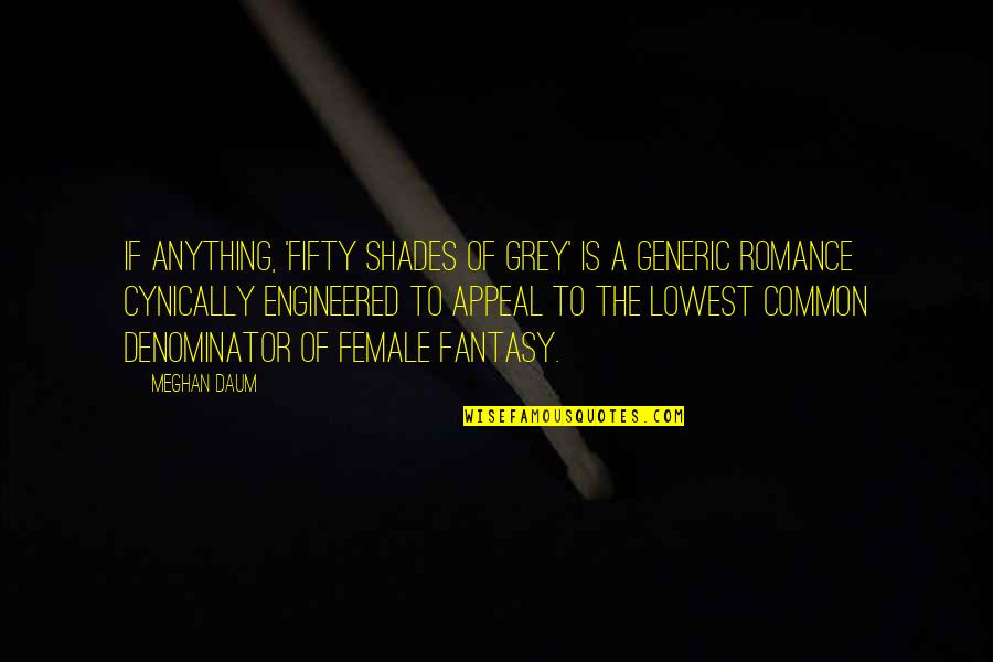 Common Denominator Quotes By Meghan Daum: If anything, 'Fifty Shades of Grey' is a