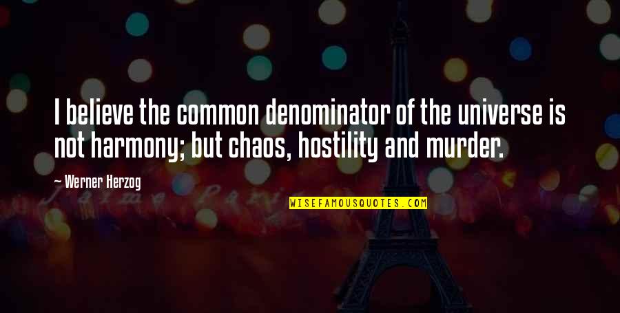 Common Denominator Quotes By Werner Herzog: I believe the common denominator of the universe