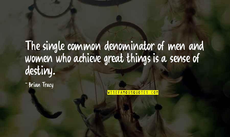 Common Destiny Quotes By Brian Tracy: The single common denominator of men and women Common Destiny Quotes By Brian Tracy: The single common denominator of men and women