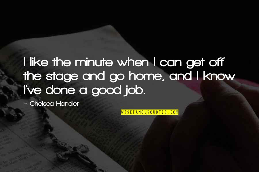 Common Destiny Quotes By Chelsea Handler: I like the minute when I can get Common Destiny Quotes By Chelsea Handler: I like the minute when I can get