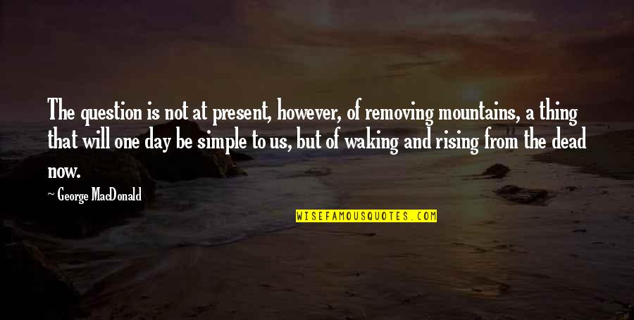 Common Destiny Quotes By George MacDonald: The question is not at present, however, of Common Destiny Quotes By George MacDonald: The question is not at present, however, of