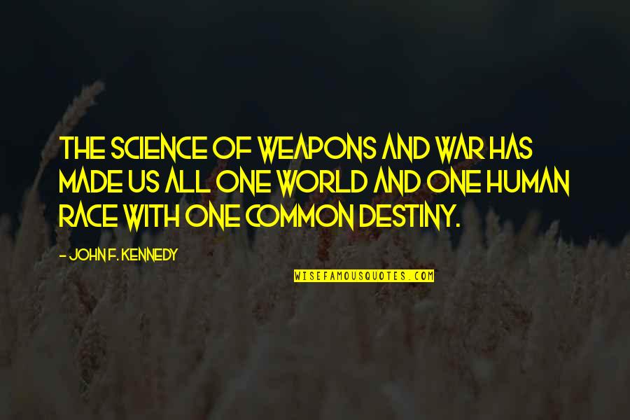 Common Destiny Quotes By John F. Kennedy: The science of weapons and war has made