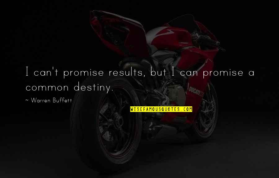 Common Destiny Quotes By Warren Buffett: I can't promise results, but I can promise