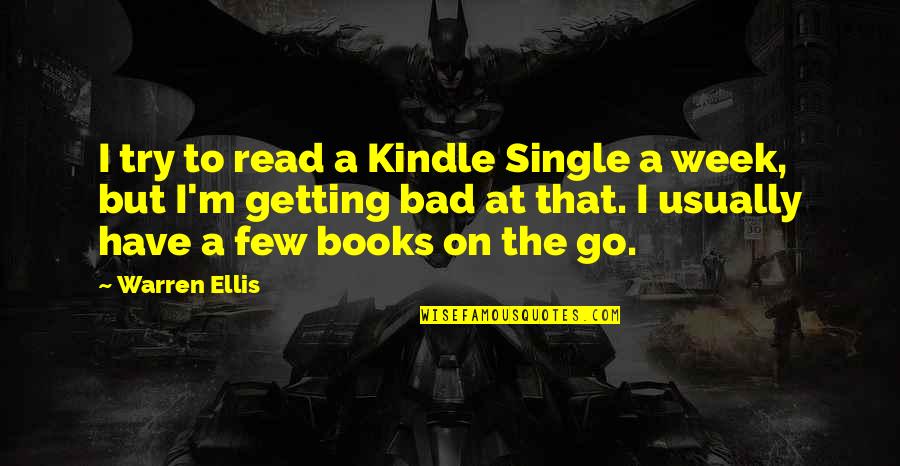 Common Douchebag Quotes By Warren Ellis: I try to read a Kindle Single a