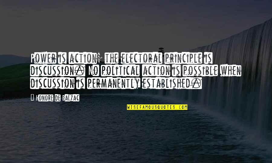 Common East Coast Quotes By Honore De Balzac: Power is action; the electoral principle is discussion.