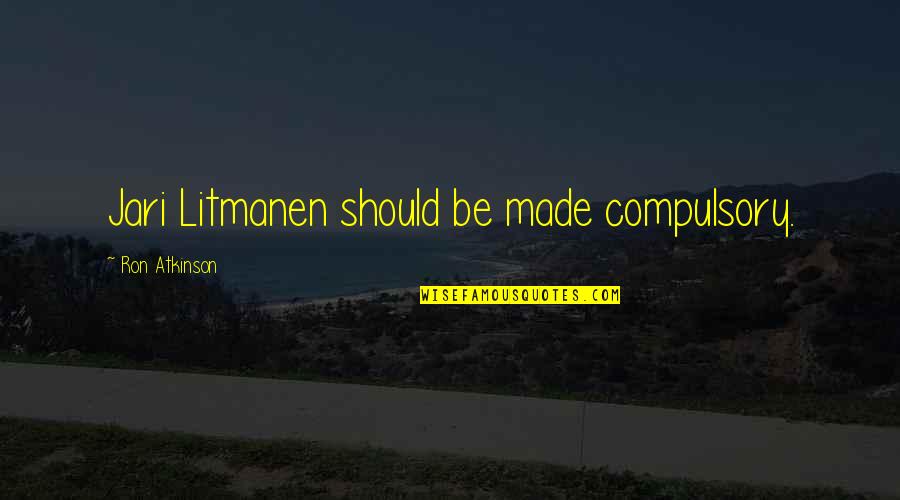 Common Elderly Quotes By Ron Atkinson: Jari Litmanen should be made compulsory.